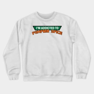 Addicted to Pumpkin Spice Crewneck Sweatshirt